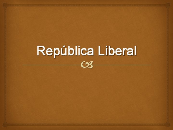 República Liberal República Liberal