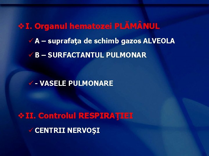 v I. Organul hematozei PLĂM NUL ü A – suprafaţa de schimb gazos ALVEOLA