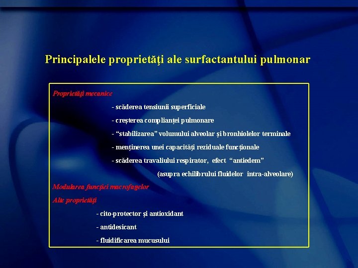 Principalele proprietăţi ale surfactantului pulmonar Proprietăţi mecanice - scăderea tensiunii superficiale - creşterea complianţei