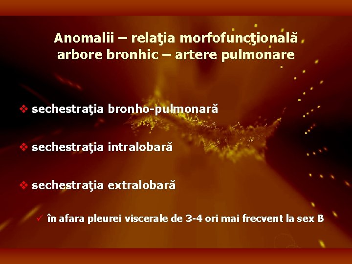 Anomalii – relaţia morfofuncţională arbore bronhic – artere pulmonare v sechestraţia bronho-pulmonară v sechestraţia