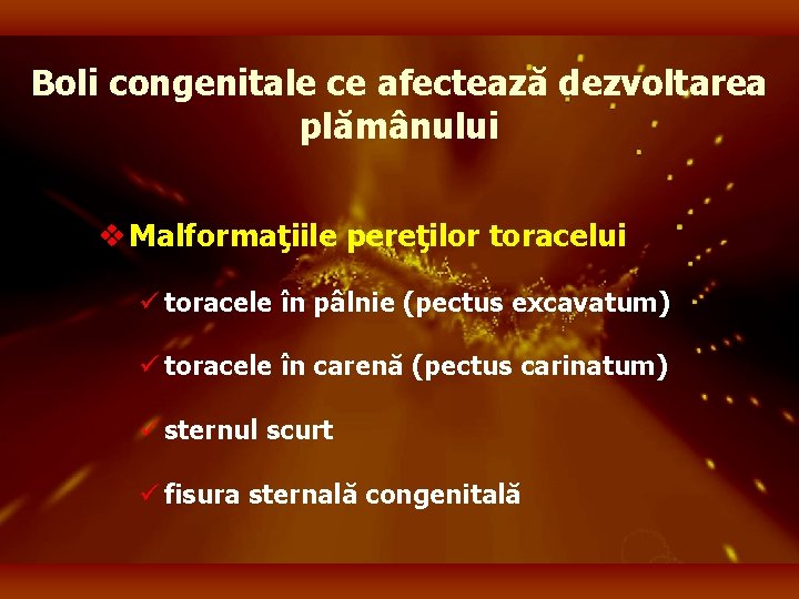 Boli congenitale ce afectează dezvoltarea plămânului v Malformaţiile pereţilor toracelui ü toracele în pâlnie