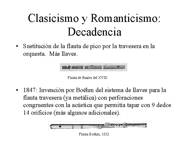  Clasicismo y Romanticismo: Decadencia • Sustitución de la flauta de pico por la