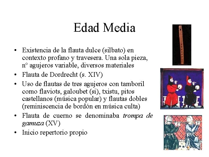 Edad Media • Existencia de la flauta dulce (silbato) en contexto profano y travesera.