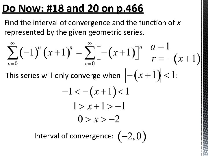 Do Now: #18 and 20 on p. 466 Find the interval of convergence and Do Now: #18 and 20 on p. 466 Find the interval of convergence and