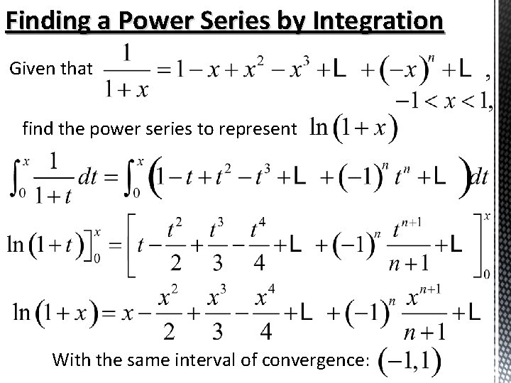 Finding a Power Series by Integration Given that find the power series to represent Finding a Power Series by Integration Given that find the power series to represent