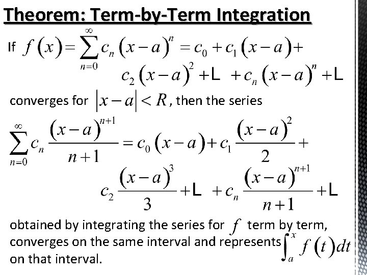 Theorem: Term-by-Term Integration If converges for , then the series obtained by integrating the Theorem: Term-by-Term Integration If converges for , then the series obtained by integrating the