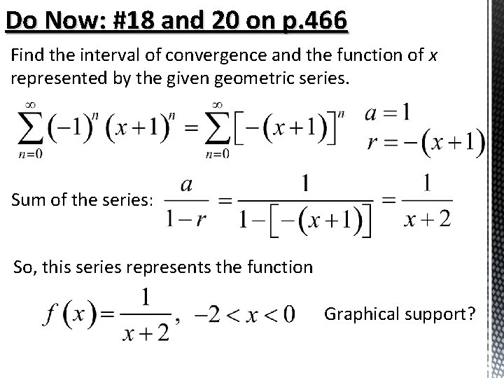 Do Now: #18 and 20 on p. 466 Find the interval of convergence and Do Now: #18 and 20 on p. 466 Find the interval of convergence and