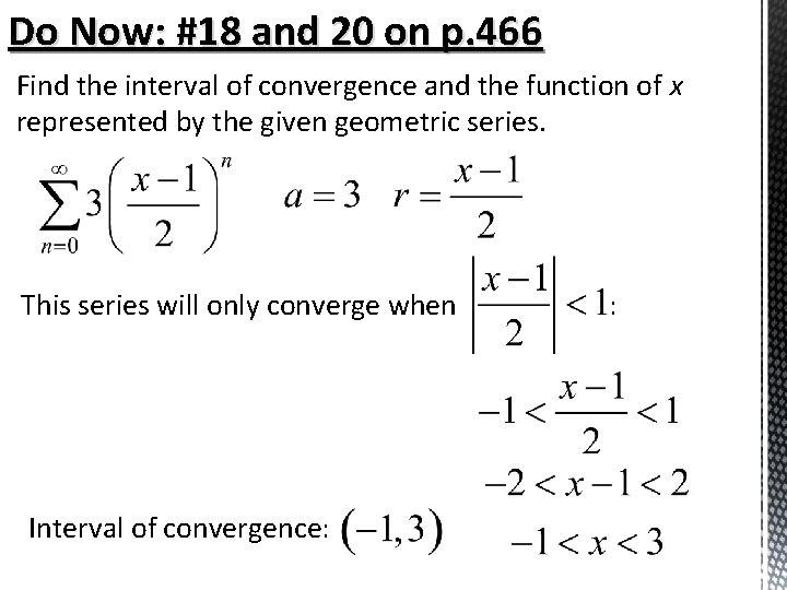 Do Now: #18 and 20 on p. 466 Find the interval of convergence and Do Now: #18 and 20 on p. 466 Find the interval of convergence and