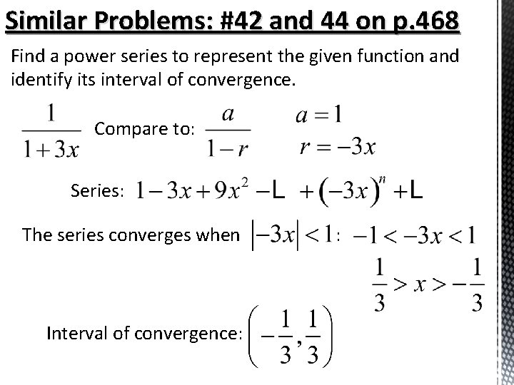 Similar Problems: #42 and 44 on p. 468 Find a power series to represent Similar Problems: #42 and 44 on p. 468 Find a power series to represent