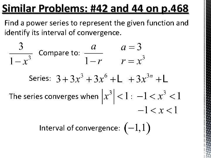 Similar Problems: #42 and 44 on p. 468 Find a power series to represent Similar Problems: #42 and 44 on p. 468 Find a power series to represent