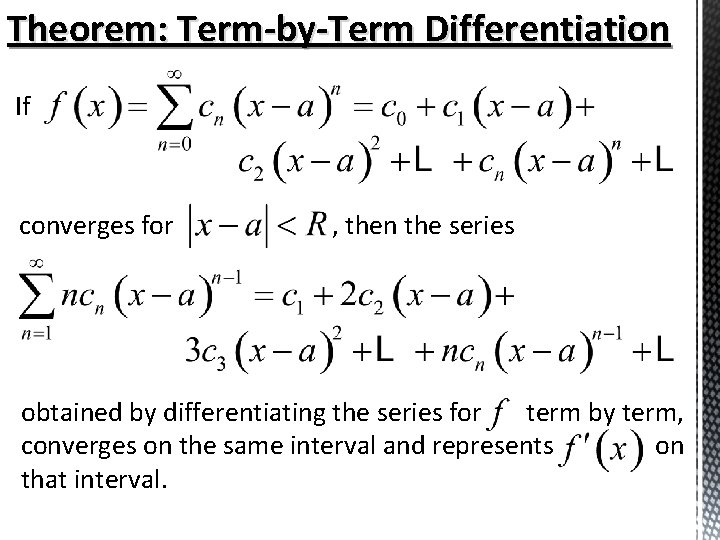Theorem: Term-by-Term Differentiation If converges for , then the series obtained by differentiating the Theorem: Term-by-Term Differentiation If converges for , then the series obtained by differentiating the