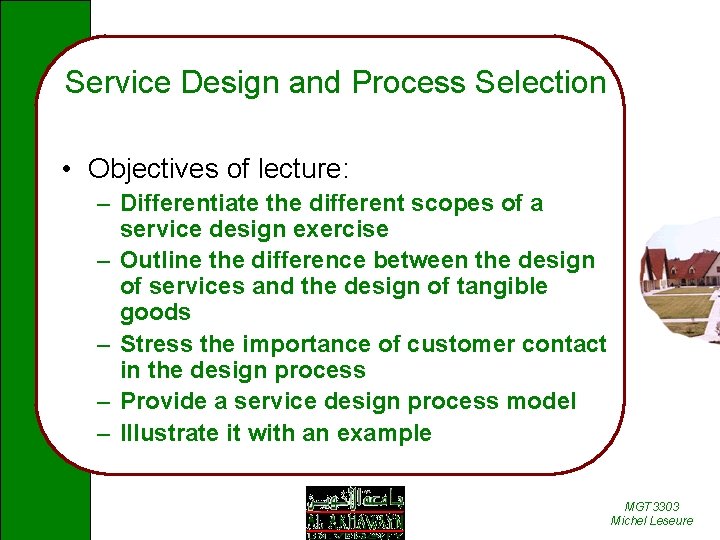 Service Design and Process Selection • Objectives of lecture: – Differentiate the different scopes
