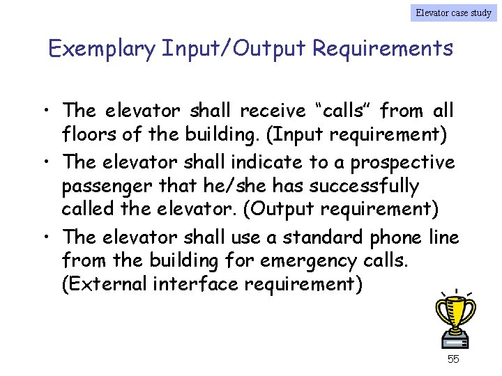 Elevator case study Exemplary Input/Output Requirements • The elevator shall receive “calls” from all