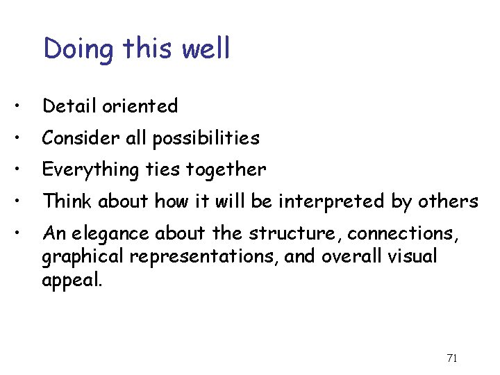 Doing this well • Detail oriented • Consider all possibilities • Everything ties together