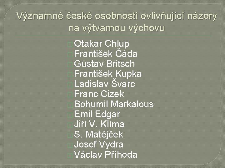 Významné české osobnosti ovlivňující názory na výtvarnou výchovu � Otakar Chlup � František Čáda