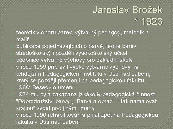 Jaroslav Brožek * 1923 teoretik v oboru barev, výtvarný pedagog, metodik a malíř �