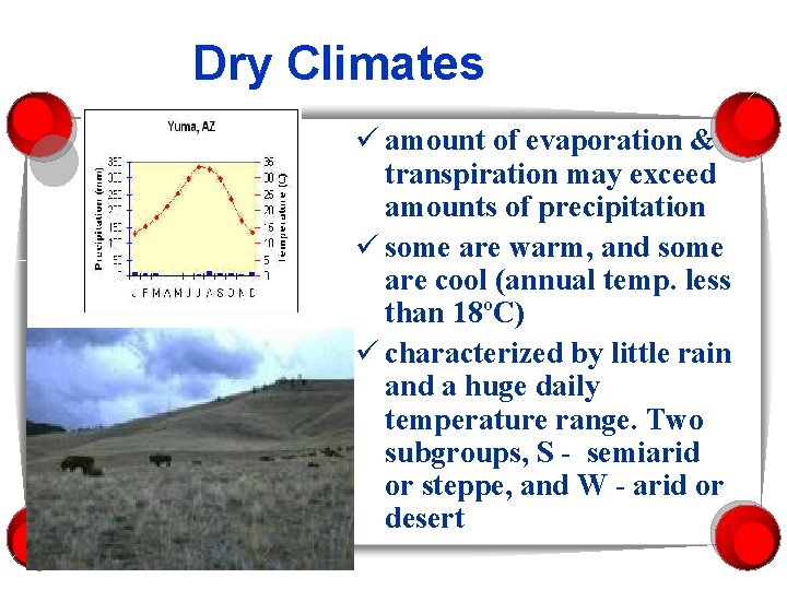 Dry Climates ü amount of evaporation & transpiration may exceed amounts of precipitation ü