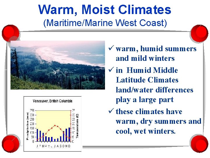 Warm, Moist Climates (Maritime/Marine West Coast) ü warm, humid summers and mild winters ü