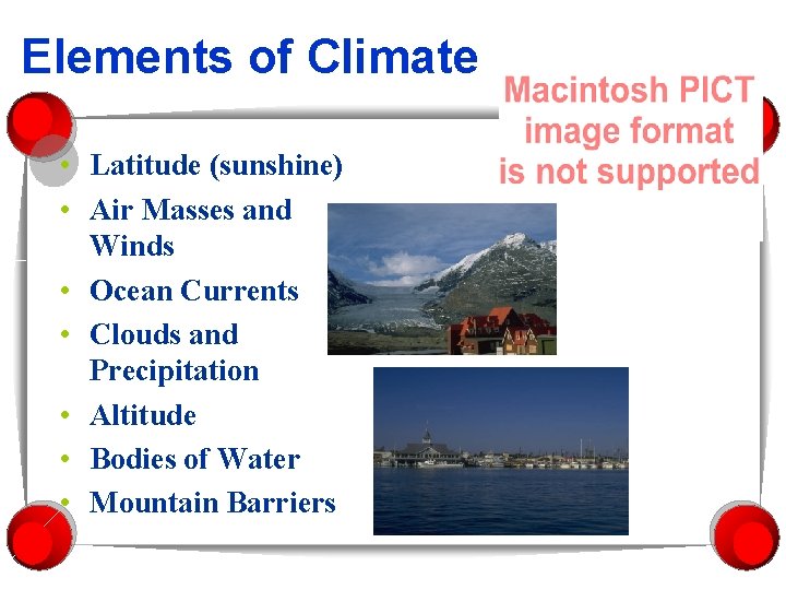 Elements of Climate • Latitude (sunshine) • Air Masses and Winds • Ocean Currents