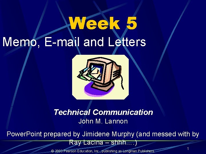 Week 5 Memo, E-mail and Letters Technical Communication John M. Lannon Power. Point prepared