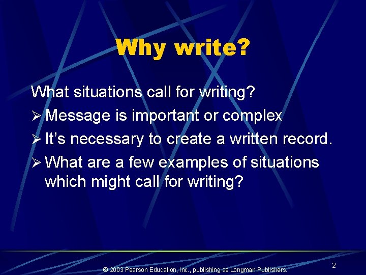 Why write? What situations call for writing? Ø Message is important or complex Ø