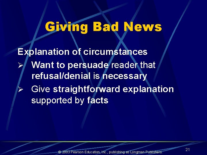 Giving Bad News Explanation of circumstances Ø Want to persuade reader that refusal/denial is