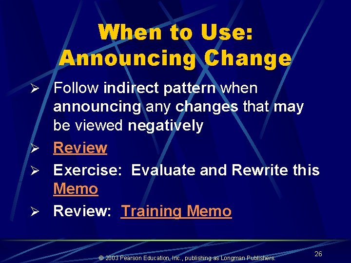 When to Use: Announcing Change Ø Follow indirect pattern when announcing any changes that