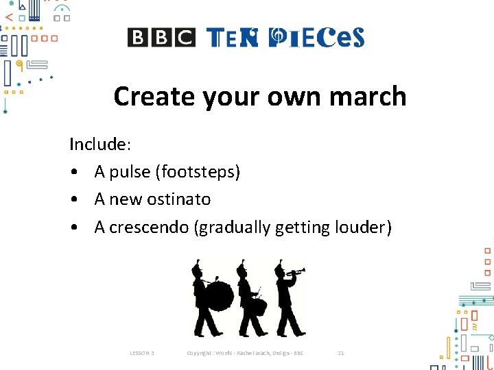 Create your own march Include: • A pulse (footsteps) • A new ostinato • Create your own march Include: • A pulse (footsteps) • A new ostinato •