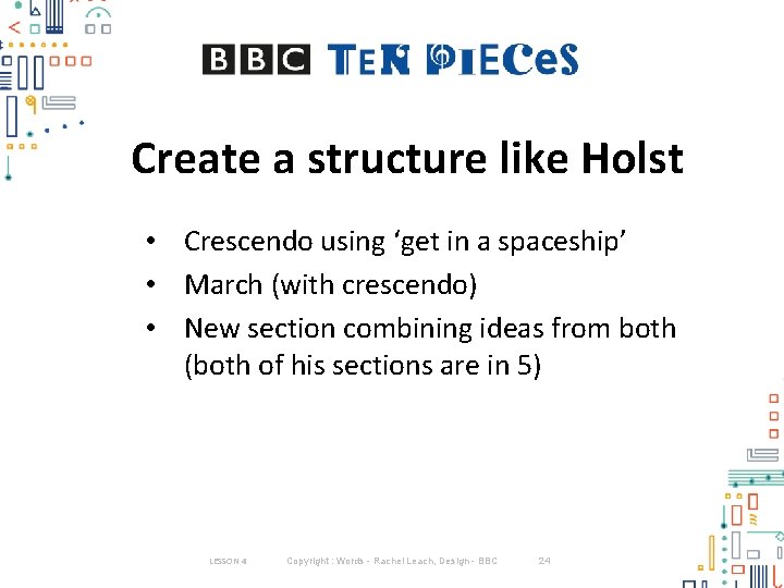 Create a structure like Holst • Crescendo using ‘get in a spaceship’ • March Create a structure like Holst • Crescendo using ‘get in a spaceship’ • March