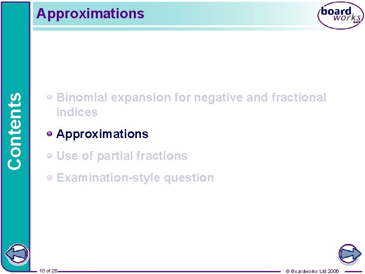 Contents Approximations Binomial expansion for negative and fractional indices Approximations Use of partial fractions