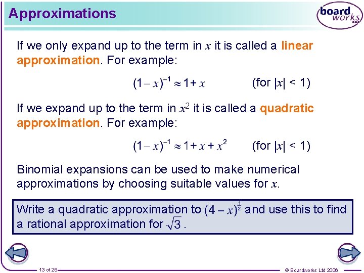 Approximations If we only expand up to the term in x it is called