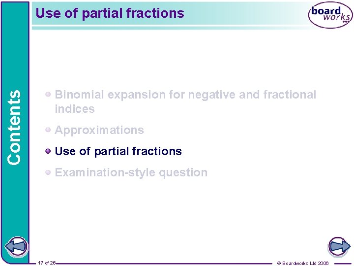 Contents Use of partial fractions Binomial expansion for negative and fractional indices Approximations Use