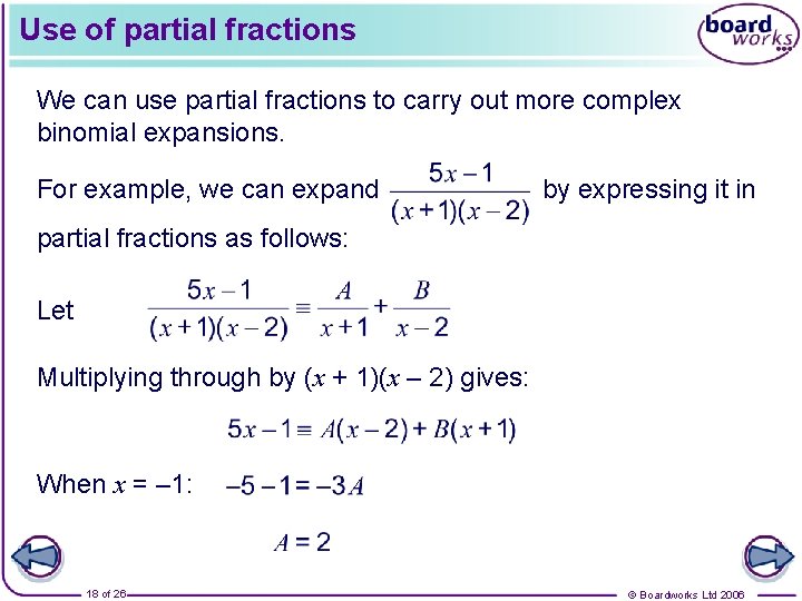 Use of partial fractions We can use partial fractions to carry out more complex