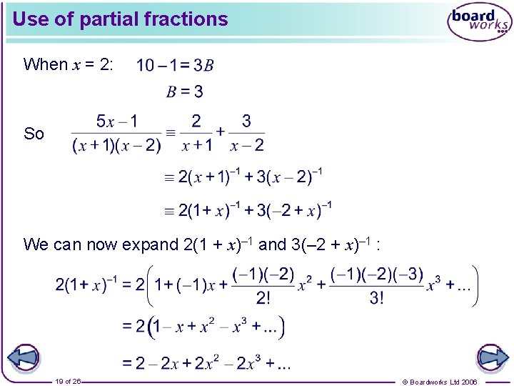 Use of partial fractions When x = 2: So We can now expand 2(1
