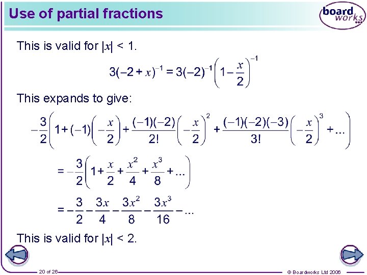 Use of partial fractions This is valid for |x| < 1. This expands to