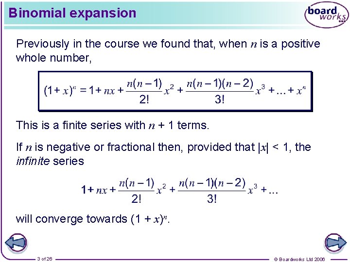 Binomial expansion Previously in the course we found that, when n is a positive