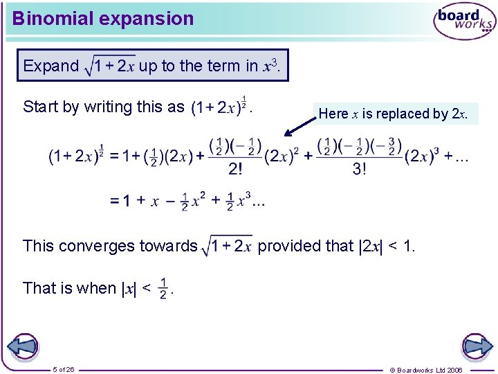 Binomial expansion Expand up to the term in x 3. Start by writing this