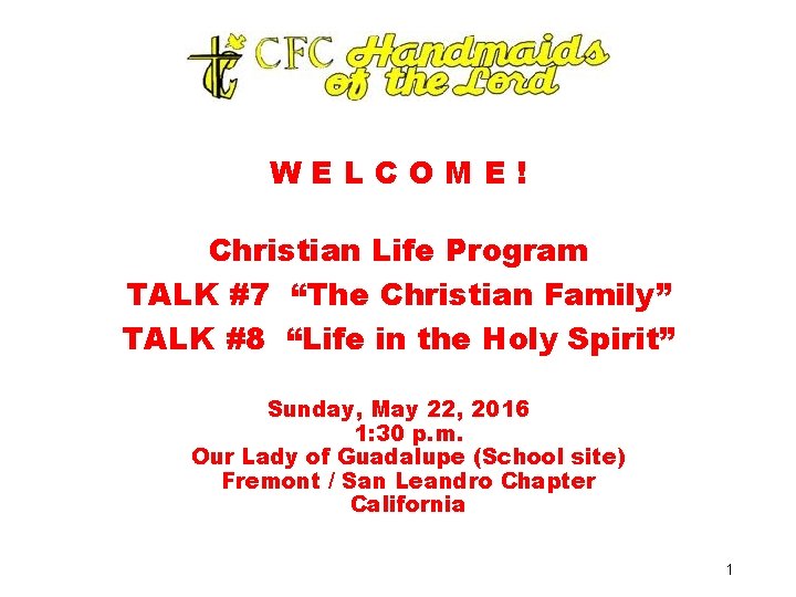 WELCOME! Christian Life Program TALK #7 “The Christian Family” TALK #8 “Life in the