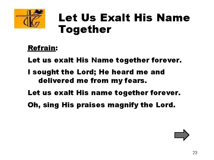 Let Us Exalt His Name Together Refrain: Let us exalt His Name together forever.