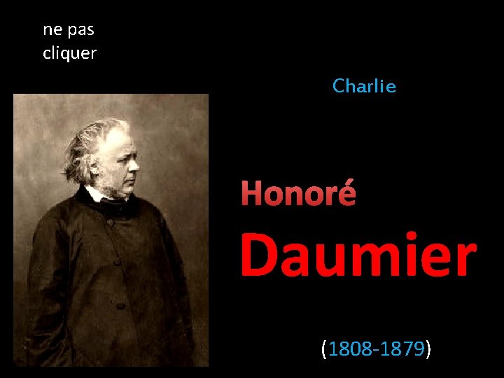 ne pas cliquer Charlie Honoré Daumier (1808 -1879) 