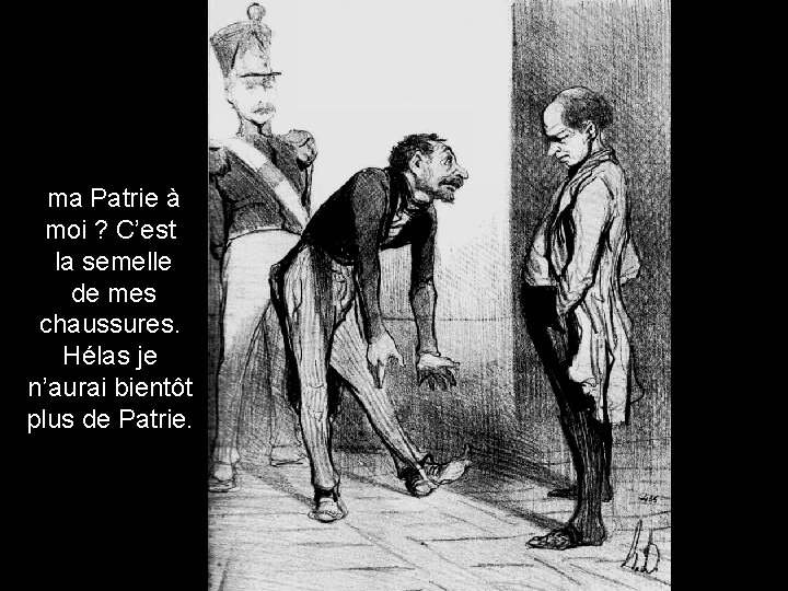  ma Patrie à moi ? C’est la semelle de mes chaussures. Hélas je
