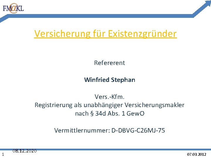 Versicherung für Existenzgründer Refererent Winfried Stephan Vers. -Kfm. Registrierung als unabhängiger Versicherungsmakler nach §
