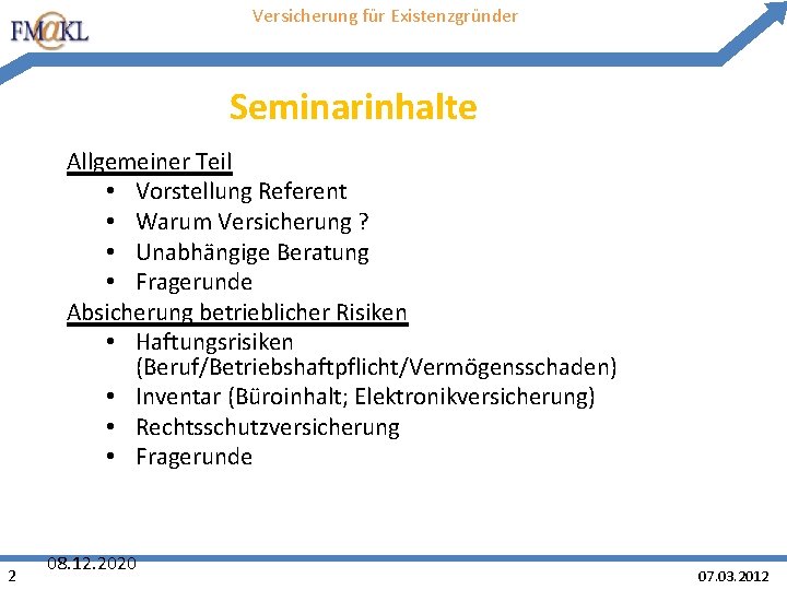 Versicherung für Existenzgründer Seminarinhalte Allgemeiner Teil • Vorstellung Referent • Warum Versicherung ? •