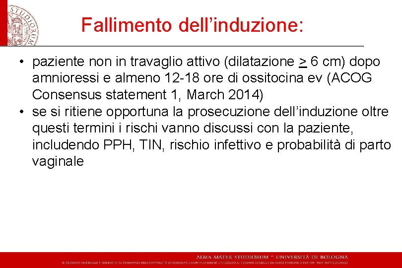 Fallimento dell’induzione: • paziente non in travaglio attivo (dilatazione > 6 cm) dopo amnioressi