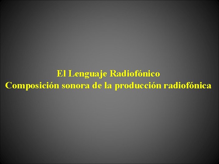 El Lenguaje Radiofónico Composición sonora de la producción radiofónica 
