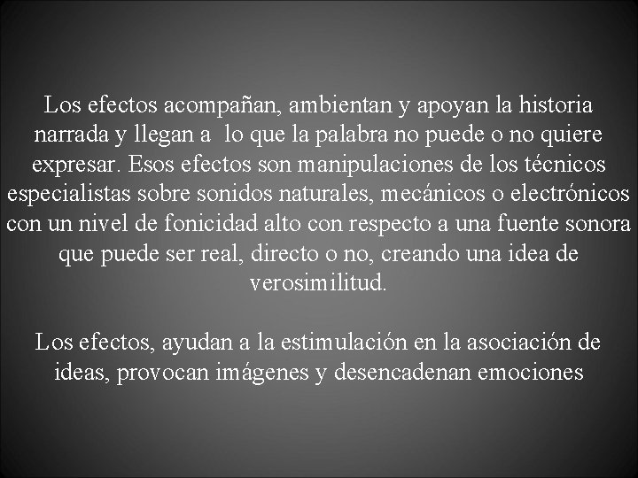 Los efectos acompañan, ambientan y apoyan la historia narrada y llegan a lo que
