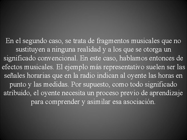 En el segundo caso, se trata de fragmentos musicales que no sustituyen a ninguna