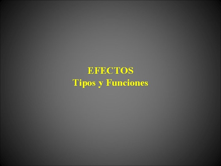 EFECTOS Tipos y Funciones 