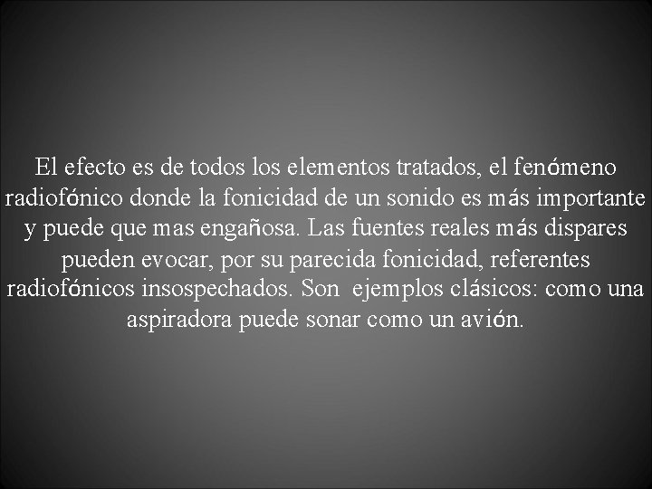 El efecto es de todos los elementos tratados, el fenómeno radiofónico donde la fonicidad