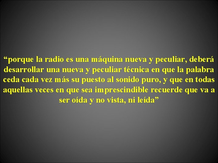 “porque la radio es una máquina nueva y peculiar, deberá desarrollar una nueva y